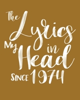 The Lyrics In My Head Since 1974  Notebook Birthday Gift: Blank Sheet Music Notebook / Journal Gift, 120 Pages, 5x8, Soft Cover, Matte Finish 1674303963 Book Cover