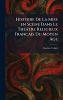Histoire De La Mise en Scène Dans Le ThÃ(c)âtre Religieux Français Du Moyen à ge (French Edition) 1025706765 Book Cover