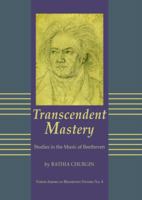 Transcendent Mastery: Studies in the Music of Beethoven 1576471225 Book Cover