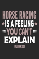 Horse Racing Is A Feeling You Can't Explain Calender 2020: Funny Cool Horse Racing Calender 2020 Monthly & Weekly Planner - 6x9 - 128 Pages - Cute Gift For Horse Racing Fans, Enthusiasts 1651144567 Book Cover