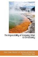 The Impossibility of Knowing What is Christianity 1113386312 Book Cover