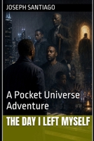 The Day I Left Myself: A Pocket Universe Adventure (Gate of Aesir) B0HGD4Q3LC Book Cover