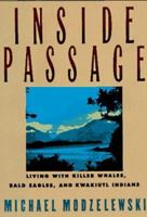 Inside Passage: Living With Killer Whales, Bald Eagles, and Kwakiutl Indians 0060922737 Book Cover