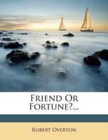 Friend or Fortune? 1241236739 Book Cover