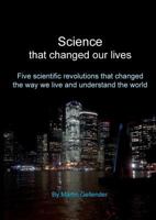 Science that changed our lives: Five scientific revolutions that changed the way we live and understand the world 0646967312 Book Cover