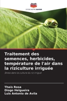 Traitement des semences, herbicides, température de l'air dans la riziculture irriguée (French Edition) 6203631132 Book Cover