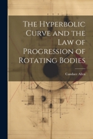 The Hyperbolic Curve and the Law of Progression of Rotating Bodies 1022726692 Book Cover