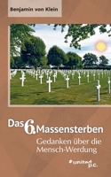 Das 6. Massensterben: Gedanken �ber die Mensch-Werdung 3710351456 Book Cover