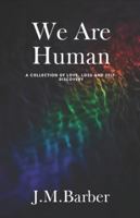 We Are Human: A Collection Of Love, Loss And Self-Discovery B0FXM8LYSQ Book Cover