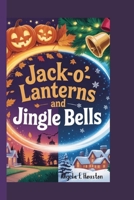 JACK-O’-LANTERNS AND JINGLE BELLS: A Halloween and Christmas Story B0FQK18QMT Book Cover