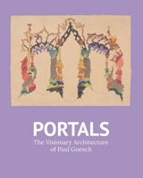 Portals: The Visionary Architecture of Paul Goesch 0300269692 Book Cover