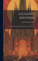 Les Saints Mystères: Explication Familière Des Cérémonies De La Messe... 1021376345 Book Cover