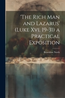 'the Rich Man and Lazarus' (Luke Xvi. 19-31) a Practical Exposition 1019436921 Book Cover