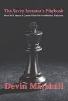 The Savvy Investor’s Playbook: How to Create a Game Plan for Maximum Returns B0H36LPYNC Book Cover