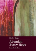 Abandon Every Hope: Essays for the Dead 0645536997 Book Cover