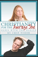 Christianity for the Average Joe : Down with the Basics 1712508172 Book Cover