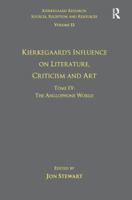 Volume 12, Tome IV: Kierkegaard's Influence on Literature, Criticism and Art: The Anglophone World 1138279757 Book Cover