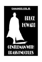 Bruce Howard Gentleman with Brass Knuckles 146104295X Book Cover