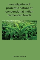 Investigation of probiotic nature of conventional Indian fermented foods B0CNJ8G6NZ Book Cover