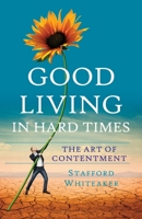 Good Living in Hard Times: The Art of Contentment 8183225136 Book Cover