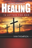 The Bible Promises of Healing: 16 Letters for Mom 1977018572 Book Cover