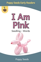 I Am Pink: A Seedling – Words Book for Beginning Readers B0GHRYPPTQ Book Cover