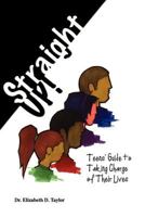 Straight Up! Teens' Guide to Taking Charge of Their Lives 0977846601 Book Cover