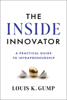 The Inside Innovator: A Practical Guide to Intrapreneurship 1639080945 Book Cover
