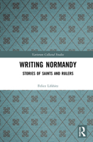 Writing Normandy: Stories of Saints and Rulers (Variorum Collected Studies) 0367632527 Book Cover