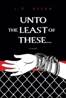 Unto the Least of These . . . 1098371364 Book Cover