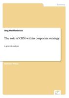 The Role of Crm Within Corporate Strategy 3838640667 Book Cover
