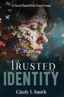 Trusted Identity: A Novel Based on True Events (Truth, Trust, Treasure Series) B0F253X29R Book Cover