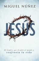Jesús: el hombre que desafió al mundo y confronta tu vida (Spanish Edition) 1462792685 Book Cover
