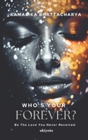 Who's your Forever?: Be The Love You Never Received 9358461403 Book Cover