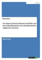 Der Mann im Mond, Himmel und H�lle und das Schlaraffenland in der mittelalterlichen englischen Literatur 3640898540 Book Cover