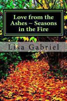 Love from the Ashes Seasons in the Fire 1494301830 Book Cover