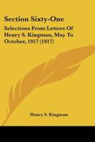 Section Sixty-One: Selections from Letters of Henry S. Kingman, Member S.S.A.U. 61, Norton Harjes Ambulance Corps, May to October, 1917 1437039723 Book Cover