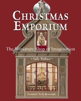 Christmas Emporium: The Miniature Shop of Imagination 0986250023 Book Cover