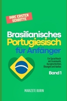 Brasilianisches Portugiesisch für Anfänger: Ihre ersten Schritte: Ein Sprachbuch mit Grammatik, Kurzgeschichten, Übungen und Audios - Band 1 (German Edition) B0FLTGPMCH Book Cover