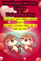 Unnützes Wissen Liebe & Valentinstag: Warum Otter beim Schlafen Händchen halten und andere verrückte Fakten aus der Welt der Liebe (German Edition) B0DVSP73Z7 Book Cover