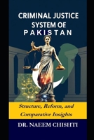 Criminal Justice System of Pakistan: Structure, Reform, and Comparative Insights B0FQB12QCK Book Cover