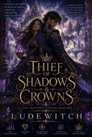 Thief of Shadows & Crowns (The Shattered Crowns) B0HFRG3Y4L Book Cover