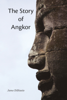 The Story of Angkor 6162150518 Book Cover