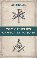 Why Catholics Cannot Be Masons 0895558815 Book Cover