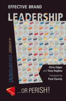 Effective Brand Leadership: Be Different - Stay Different - Or Perish 190981878X Book Cover