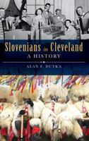 Slovenians in Cleveland: A History 1625859740 Book Cover