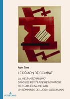 Le Démon de Combat: La Weltanschauung dans les Petits Poëmes en prose de Charles Baudelaire. Un séminaire de Lucien Goldman (Documents pour l'Histoire des Francophonies) (French Edition) 3034348525 Book Cover