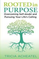 Rooted in Purpose: Overcoming Self-doubt and Pursuing Your Life's Calling 0692077200 Book Cover