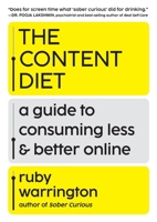 The Content Diet: A Guide to Consuming Less and Better Online 1538782251 Book Cover