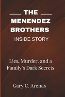 THE MENENDEZ BROTHERS INSIDE STORY: Lies, Murder, and a Family’s Dark Secrets B0F27JXM7Z Book Cover
